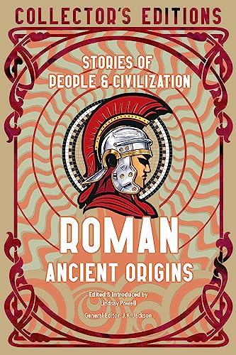 Roman Ancient Origins: Stories of People & Civilization (Flame Tree Collector's Editions)