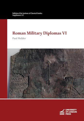 Roman Military Diplomas VI (Bulletin of the Institute of Classical Studies Supplements, Band 147) von University of London Press