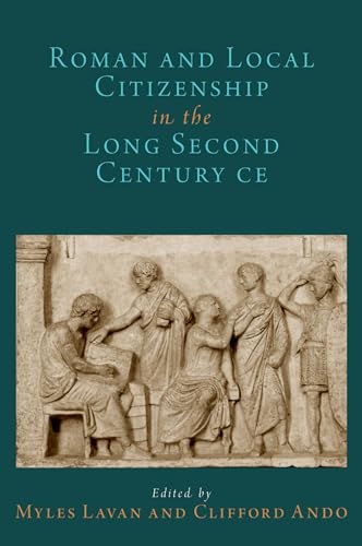 Roman and Local Citizenship in the Long Second Century Ce (Oxford Studies in Early Empires) von Oxford University Press Inc