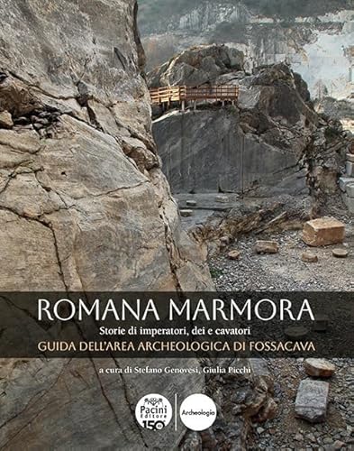 Romana marmora. Storie di imperatori, dei e cavatori. Guida dell'area archeologica di Fossacava (Archeologia in cantiere) von Pacini Editore