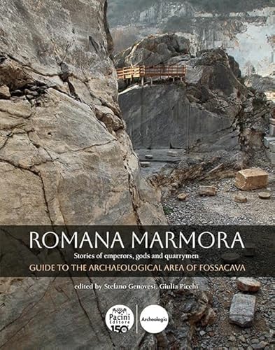 Romana marmora. Stories of emperors, gods and quarrymen. Guide to the archaeological area of Fossacava (Archeologia in cantiere) von Pacini Editore