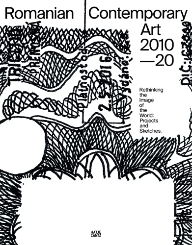Romanian Contemporary Art 2010–2020: Rethinking the Image of the World: Projects and Sketches (Zeitgenössische Kunst)