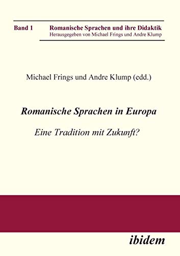 Romanische Sprachen in Europa: Eine Tradition mit Zukunft? Akten zur gleichnamigen Sektion des XXIX. Deutschen Romanistentages an der Universität des ... Sprachen und ihre Didaktik, Band 1)