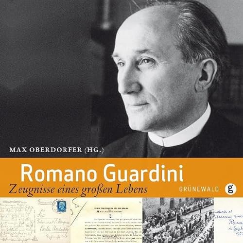 Romano Guardini: Zeugnisse eines großen Lebens