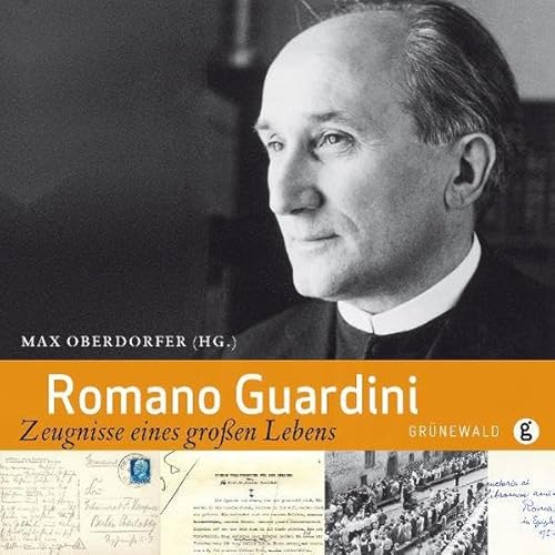 Romano Guardini: Zeugnisse eines großen Lebens