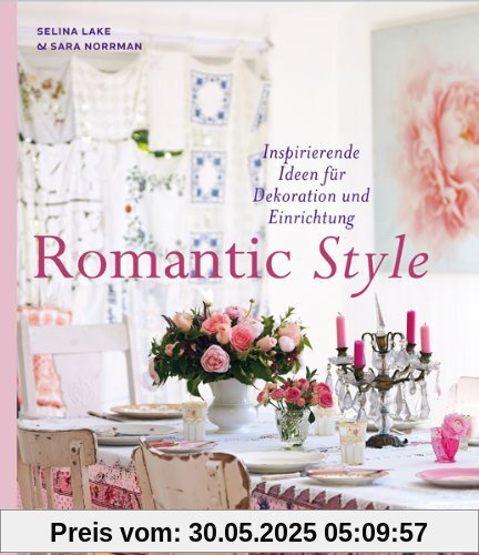 Romantic Style - Inspirierende Ideen für Dekoration und Einrichtung