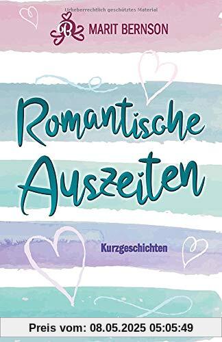 Romantische Auszeiten: Kurzgeschichten Romantische Auszeiten: Kurzgeschichten