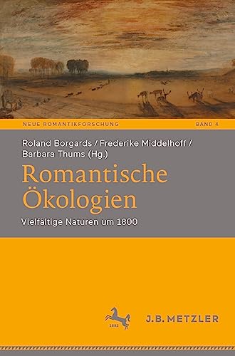 Romantische Ökologien: Vielfältige Naturen um 1800 (Neue Romantikforschung, 4, Band 4) von J.B. Metzler
