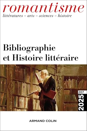 Romantisme N°207 1/2025: Bibliographie et Histoire littéraire von ARMAND COLIN