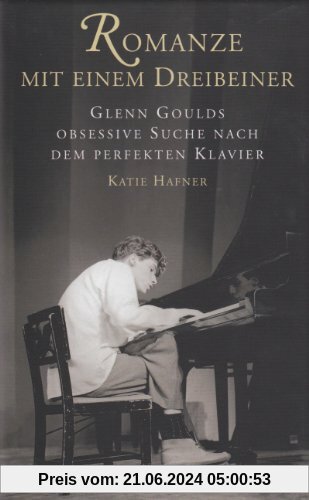 Romanze mit einem Dreibeiner: Glenn Goulds obsessive Suche nach dem perfekten Klavier