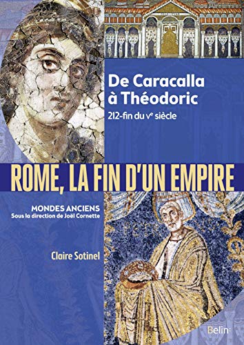 Rome, la fin d'un empire: De Caracalla à Théodoric 212-fin du Ve siècle von BELIN