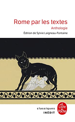 Rome par les textes - Anthologie: 753 av. J.-C. - 476 apr. J.-C. : de la fondation de Rome à la chute de l'Empire Rome par les textes - Anthologie: 753 av. J.-C. - 476 apr. J.-C. : de la fondation de Rome à la chute de l'Empire