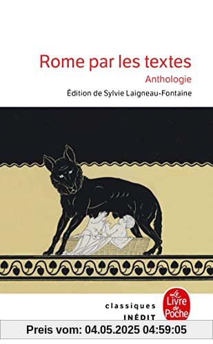 Rome par les textes - Anthologie: 753 av. J.-C. - 476 apr. J.-C. : de la fondation de Rome à la chute de l'Empire
