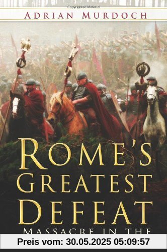 Rome's Greatest Defeat: Massacre In The Teutoburg Forest