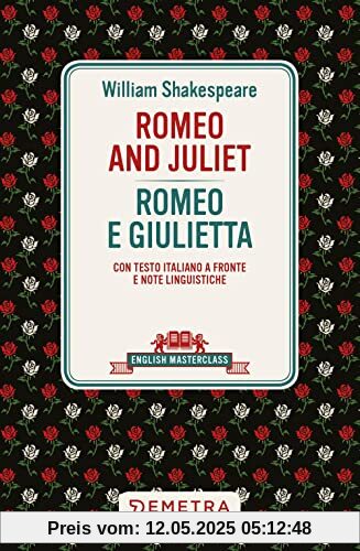Romeo and Juliet-Romeo e Giulietta. Testo italiano a fronte (English masterclass)
