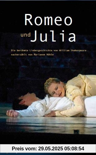 Romeo & Julia: Die berühmte Liebesgeschichte von William Shakespeare nacherzählt von Marianne Höhle