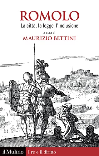 Romolo. La citta, la legge, l'inclusione (I re e il diritto) von Il Mulino