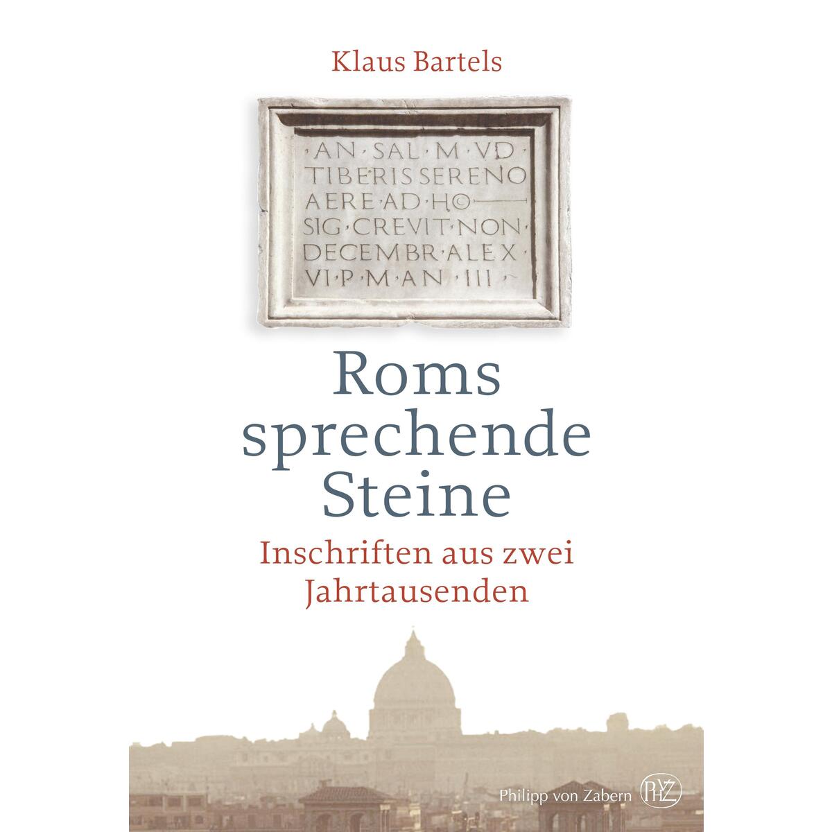 Roms sprechende Steine Roms sprechende Steine von wbg Philipp von Zabern