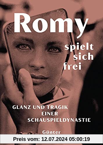 Romy spielt sich frei: Glanz und Tragik einer Schauspieldynastie