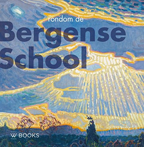 Rondom de Bergense school: 1910-1940 (Kunstenaarskolonies in Nederland)