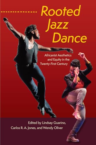 Rooted Jazz Dance: Africanist Aesthetics and Equity in the Twenty-First Century von University Press of Florida
