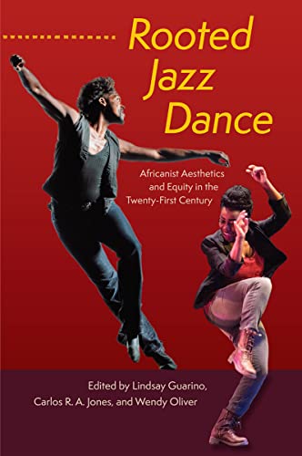 Rooted Jazz Dance: Africanist Aesthetics and Equity in the Twenty-first Century von University Press of Florida