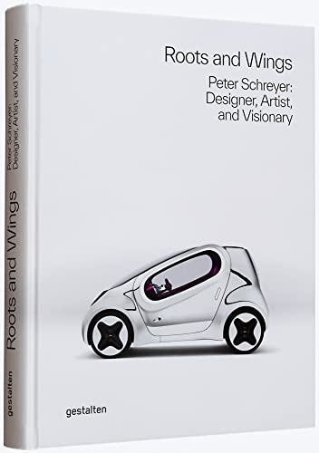 Roots and Wings: Peter Schreyer: Designer, Artist, and Visionary von Gestalten