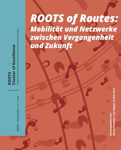 Roots of Routes: Mobilität und Netzwerke zwischen Vergangenheit und Zukunft (Roots Booklet Series, 02)