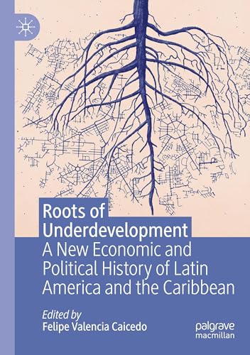 Roots of Underdevelopment: A New Economic and Political History of Latin America and the Caribbean von MACMILLAN