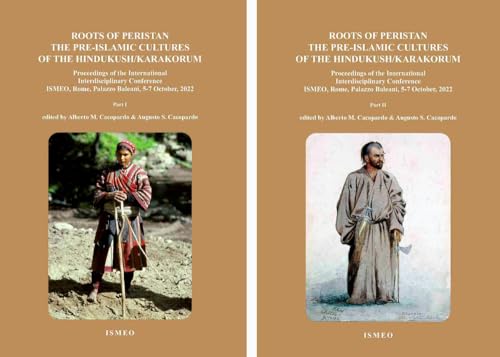 Roots of peristan the pre-islamic cultures of the Hindukudh-Karakorum. Proceedings of the international interdisciplinary Conference ISMEO (Rome, 5-7 October, 2022) (Serie orientale Roma. N.S.) von Scienze e Lettere