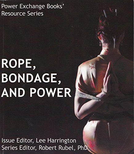 Ropes, Bondage, and Power: Power Exchange Books' Resource Series von Nazca Plains