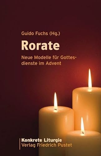 Rorate: Neue Modelle für Gottesdienste im Advent (Konkrete Liturgie) von Pustet, Friedrich GmbH