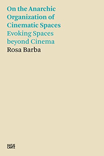 Rosa Barba: On the Anarchic Organization of Cinematic Spaces – Evoking Spaces beyond Cinema (Hatje Cantz Text)