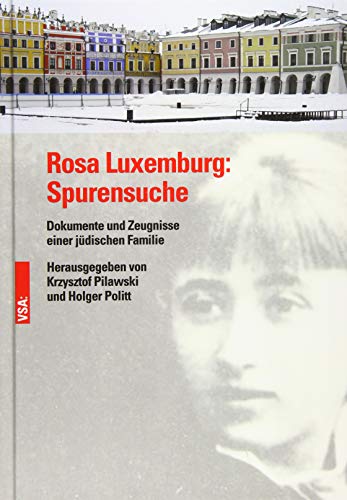 Rosa Luxemburg: Spurensuche: Dokumente und Zeugnisse einer jüdischen Familie von Vsa Verlag