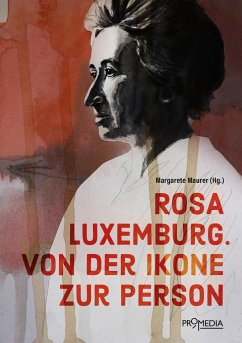 Rosa Luxemburg. Von der Ikone zur Person von Promedia, Wien