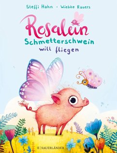 Rosalein Schmetterschwein will fliegen / Rosalein Schmetterschwein Bd.1 von FISCHER Sauerländer