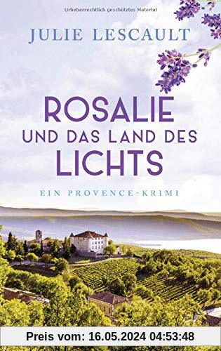 Rosalie und das Land des Lichts: Ein Provence-Krimi - Die Rosalie-Reihe 3