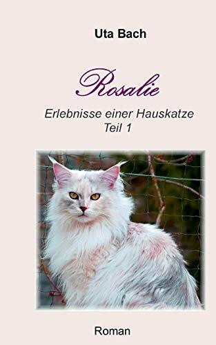 Rosalie: Erlebnisse einer Hauskatze - Teil 1