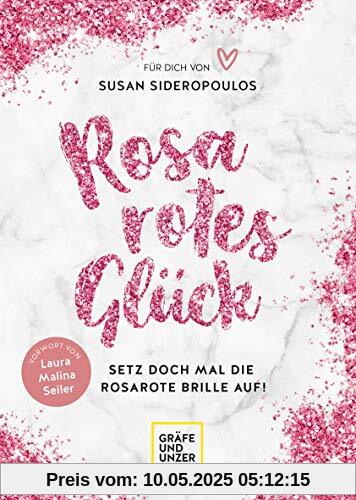 Rosarotes Glück: Setz doch mal die rosarote Brille auf! (Lebenshilfe)