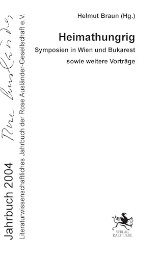 Rose Auslander Gesellschaft e.V. Jahrbuch 2004: Heimathungrig - Symposien in Wien und Bukarest sowie weitere Vorträge von Verlag Ralf Liebe