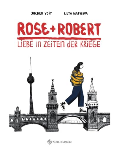 Rose und Robert: Liebe in Zeiten der Kriege Rose und Robert: Liebe in Zeiten der Kriege von Schiler & Mücke