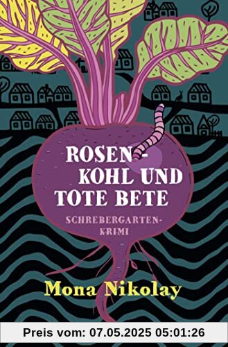 Rosenkohl und tote Bete: Schrebergartenkrimi (Manne Nowak ermittelt, Band 1)