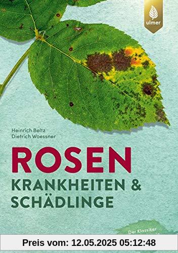Rosenkrankheiten und Schädlinge: Erkennen und Behandeln von Wachstumsstörungen, Krankheiten und Schädlingen. Der Klassiker komplett neu in 6. Auflage