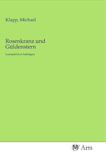 Rosenkranz und Güldenstern: Lustspiel in 4 Aufzügen von MV-Arts