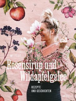 Rosensirup und Wildapfelgelee von AT Verlag