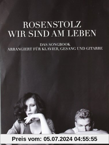 Rosenstolz: Wir Sind Am Leben. Das Songbook. Arrangiert für Klavier, Gesang und Gitarre