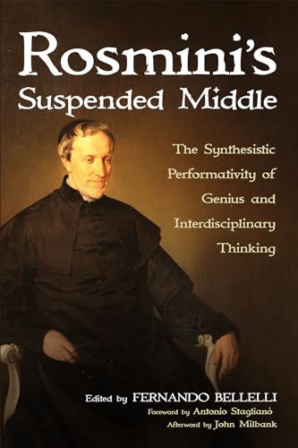 Rosmini's Suspended Middle: The Synthesistic Performativity of Genius and Interdisciplinary Thinking von Pickwick Publications