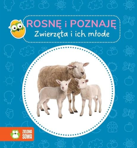 Rosnę i poznaję Zwierzęta i ich młode von Zielona Sowa