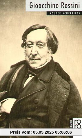 Rossini, Gioacchino: Mit Selbstzeugnissen und Bilddokumenten