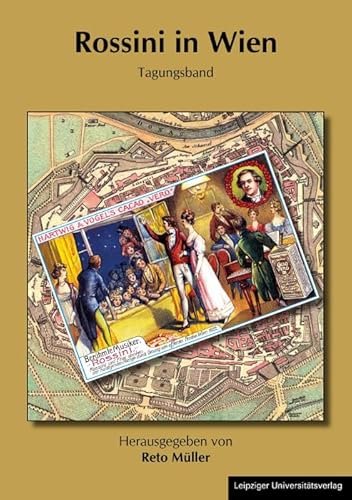 Rossini in Wien: Tagungsband (Schriftenreihe der Deutschen Rossini-Gesellschaft e.V.) von Leipziger Uni-Vlg